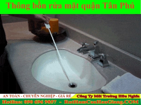 Thông bồn rửa mặt quận Tân Phú Hữu Nghĩa sạch sẽ nhanh 24/7