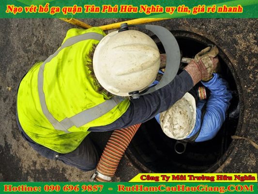 Nạo vét hố ga quận Tân Phú Hữu Nghĩa uy tín, giá rẻ nhanh